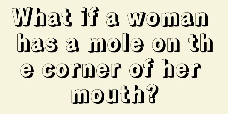 What if a woman has a mole on the corner of her mouth?