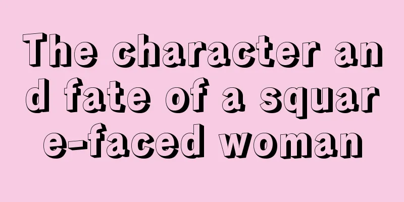 The character and fate of a square-faced woman