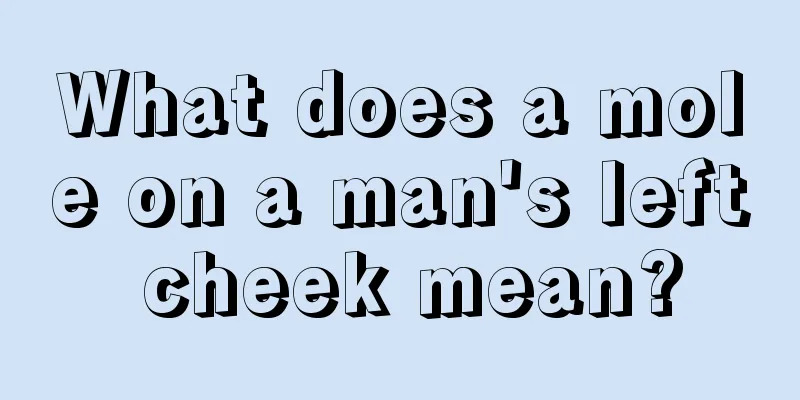 What does a mole on a man's left cheek mean?