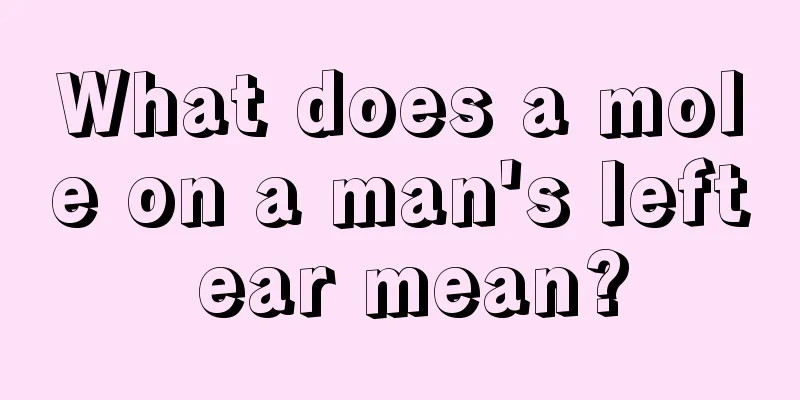 What does a mole on a man's left ear mean?