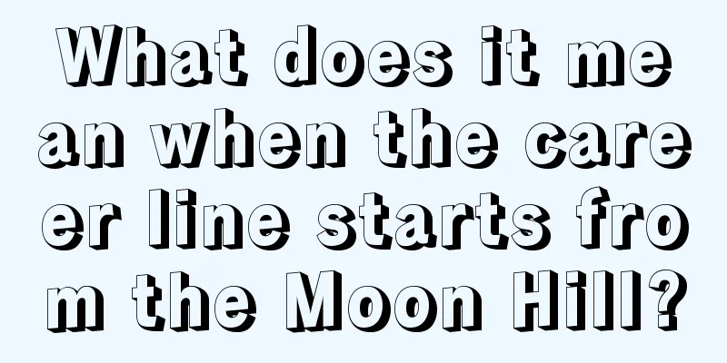 What does it mean when the career line starts from the Moon Hill?