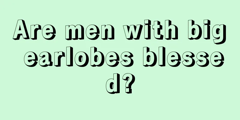 Are men with big earlobes blessed?
