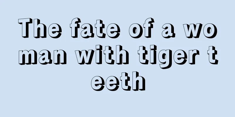 The fate of a woman with tiger teeth