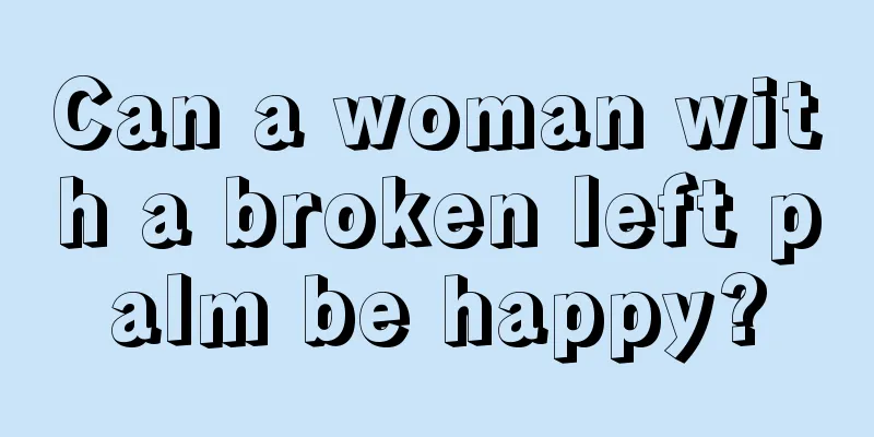 Can a woman with a broken left palm be happy?