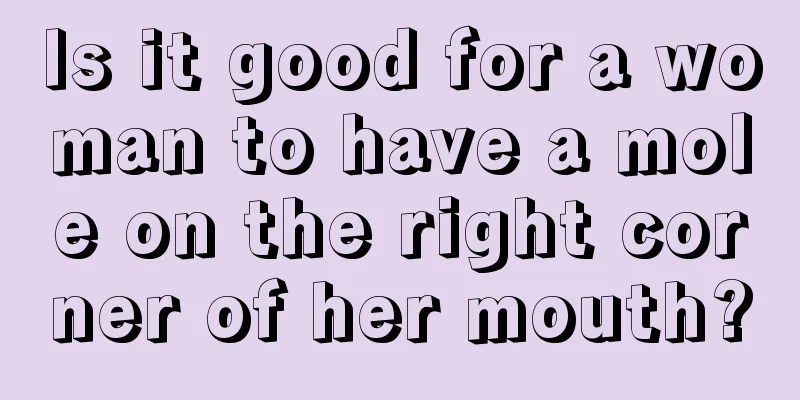 Is it good for a woman to have a mole on the right corner of her mouth?