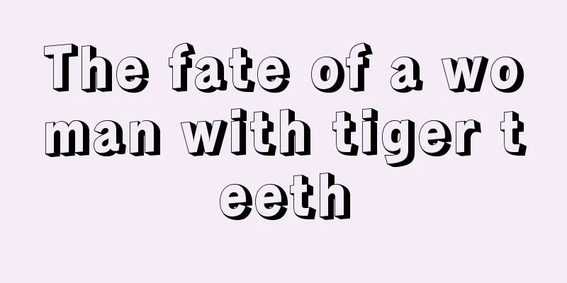The fate of a woman with tiger teeth