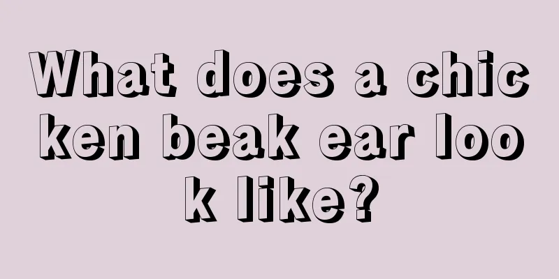 What does a chicken beak ear look like?
