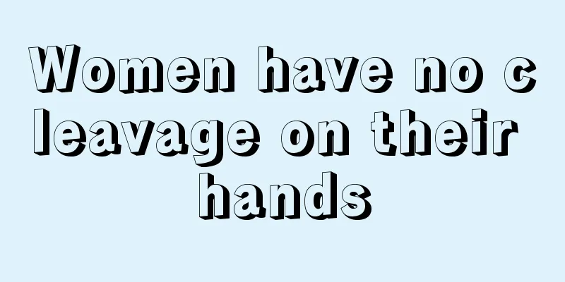Women have no cleavage on their hands