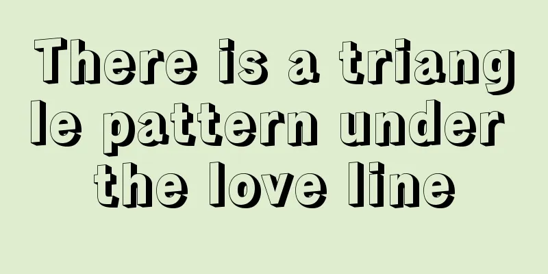 There is a triangle pattern under the love line