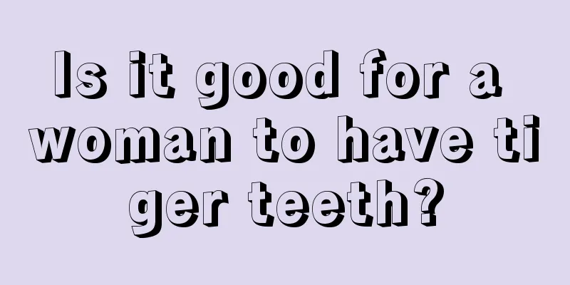 Is it good for a woman to have tiger teeth?