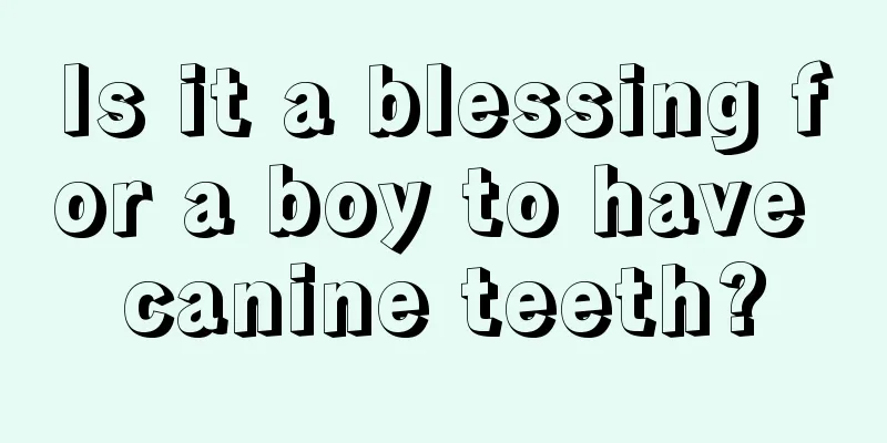 Is it a blessing for a boy to have canine teeth?