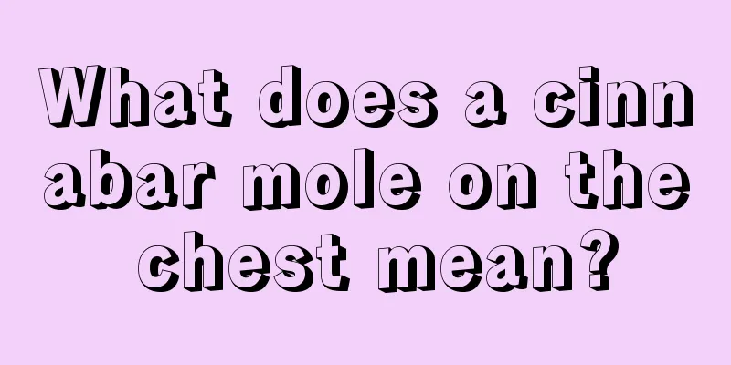 What does a cinnabar mole on the chest mean?