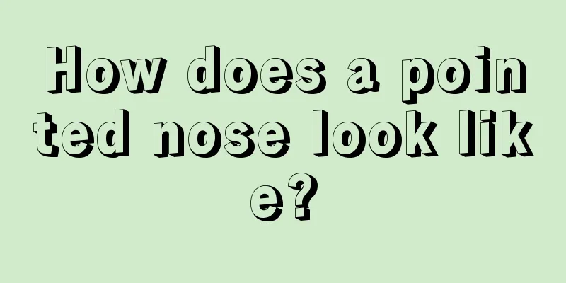 How does a pointed nose look like?