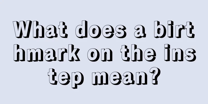 What does a birthmark on the instep mean?