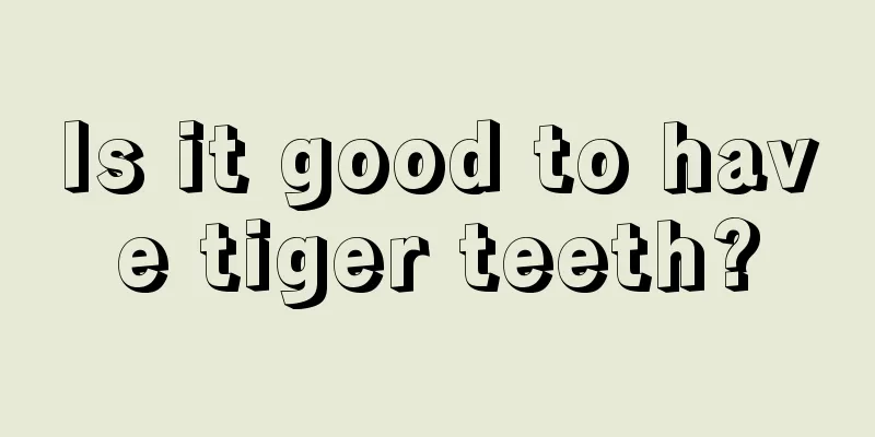 Is it good to have tiger teeth?