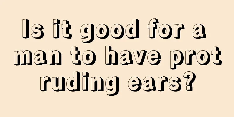 Is it good for a man to have protruding ears?