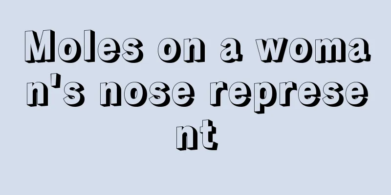 Moles on a woman's nose represent