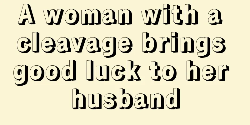 A woman with a cleavage brings good luck to her husband