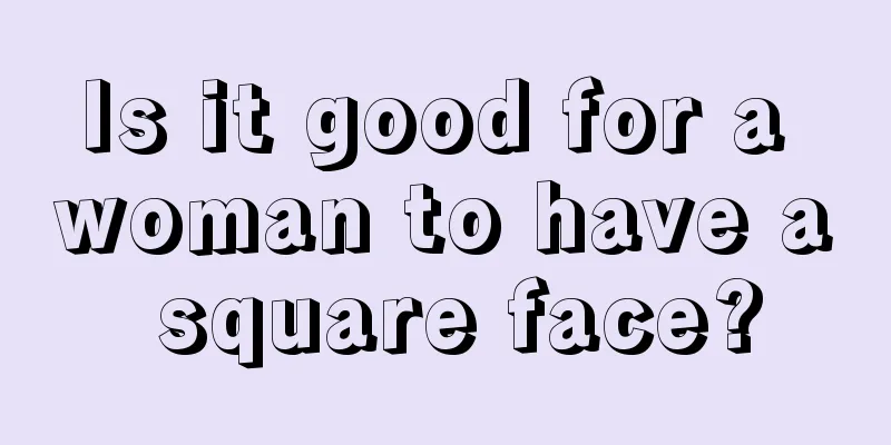 Is it good for a woman to have a square face?