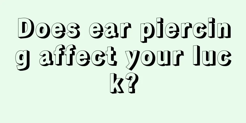 Does ear piercing affect your luck?