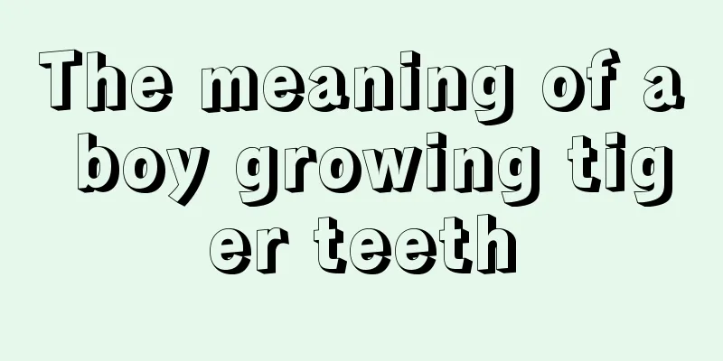 The meaning of a boy growing tiger teeth