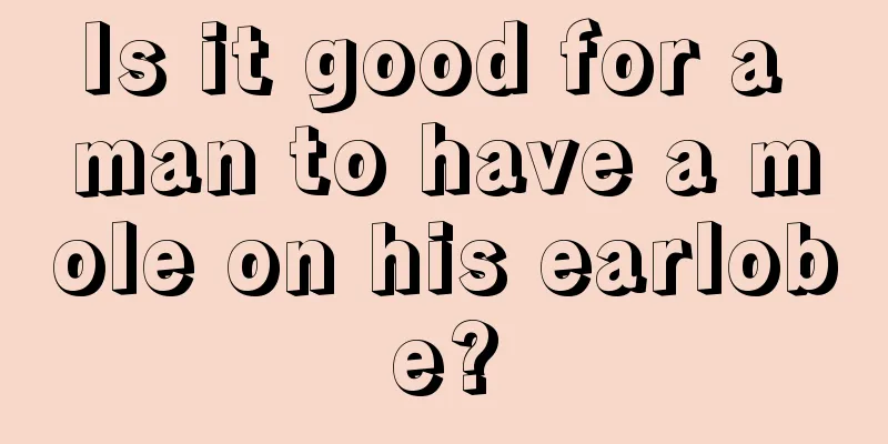 Is it good for a man to have a mole on his earlobe?