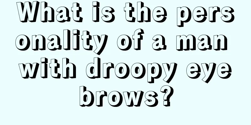 What is the personality of a man with droopy eyebrows?