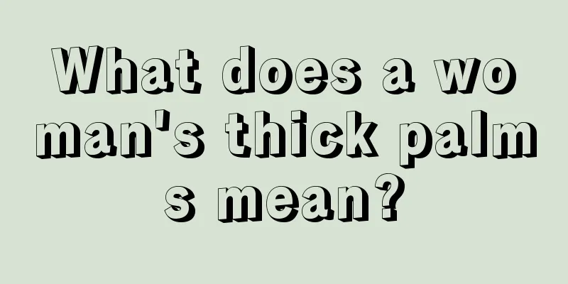 What does a woman's thick palms mean?