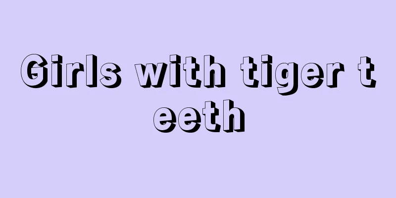 Girls with tiger teeth