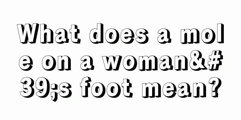What does a mole on a woman's foot mean?