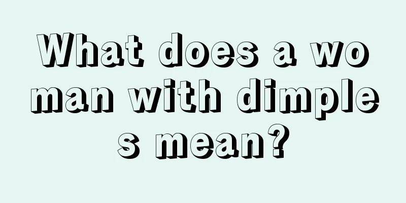 What does a woman with dimples mean?