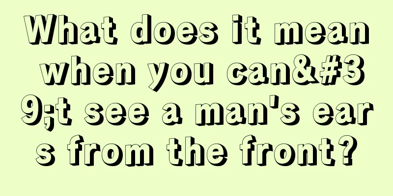 What does it mean when you can't see a man's ears from the front?