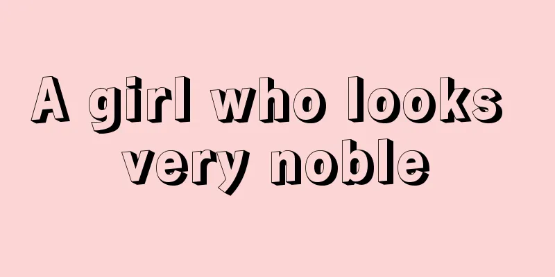 A girl who looks very noble