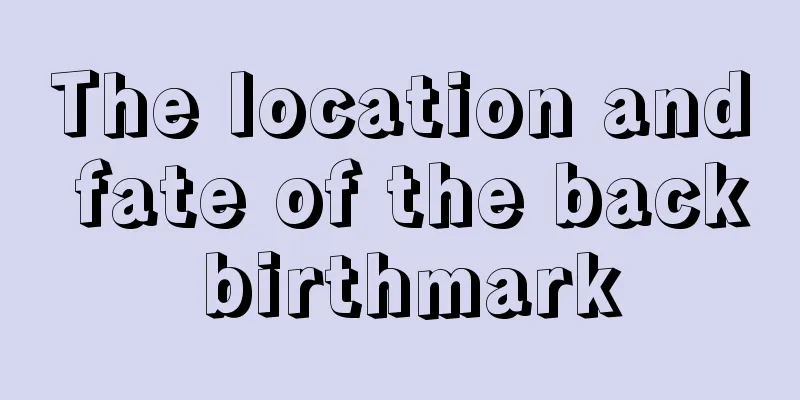 The location and fate of the back birthmark