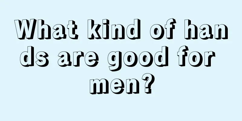 What kind of hands are good for men?