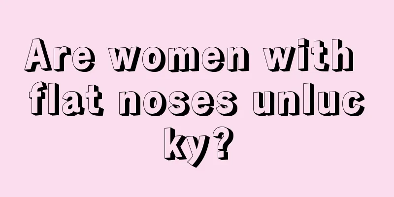Are women with flat noses unlucky?