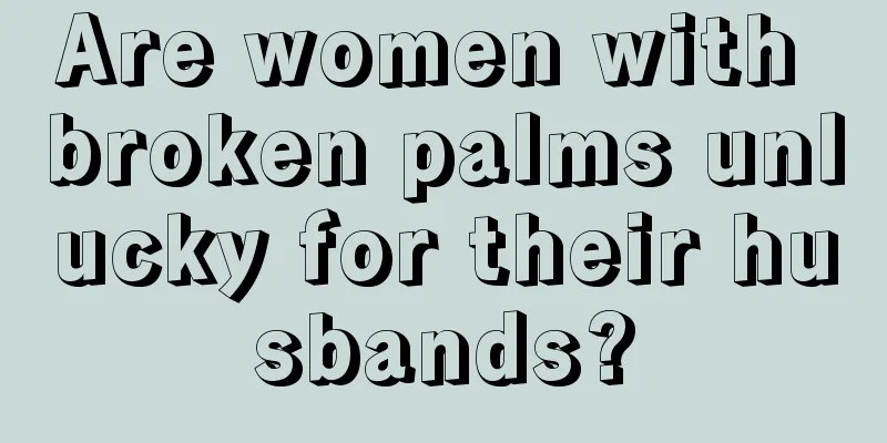 Are women with broken palms unlucky for their husbands?
