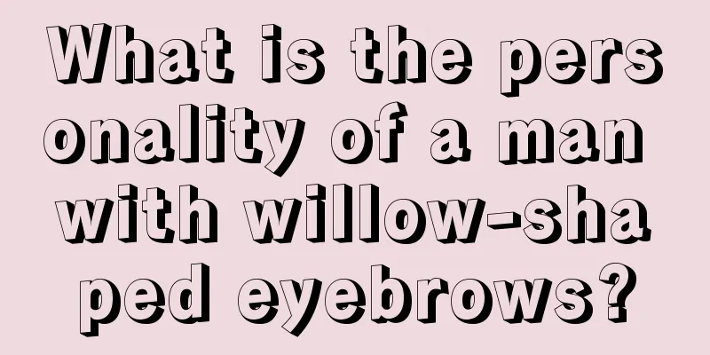 What is the personality of a man with willow-shaped eyebrows?