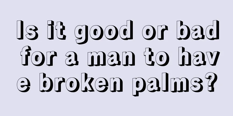 Is it good or bad for a man to have broken palms?