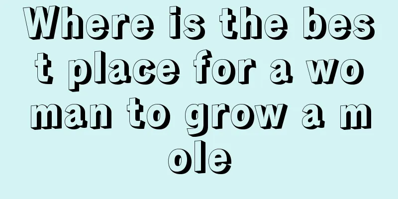 Where is the best place for a woman to grow a mole