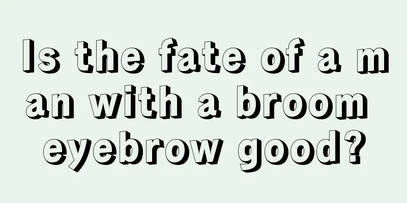 Is the fate of a man with a broom eyebrow good?