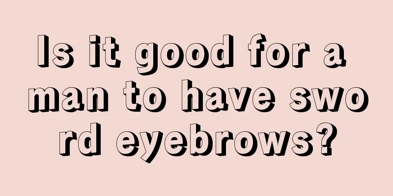 Is it good for a man to have sword eyebrows?