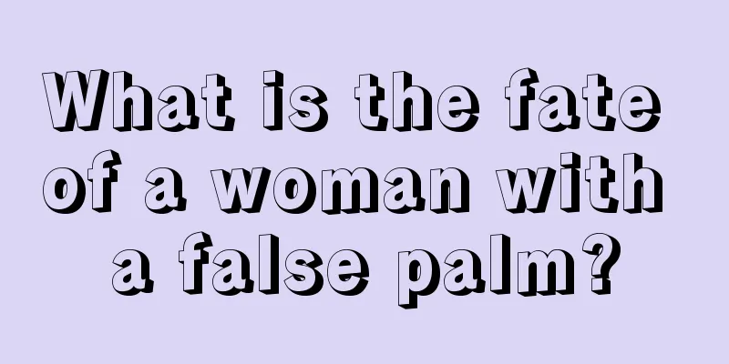 What is the fate of a woman with a false palm?