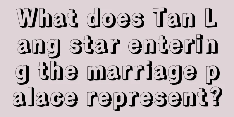 What does Tan Lang star entering the marriage palace represent?