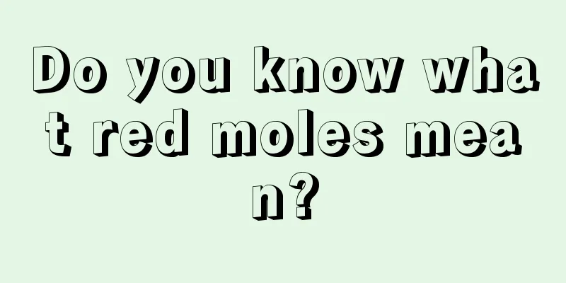 Do you know what red moles mean?