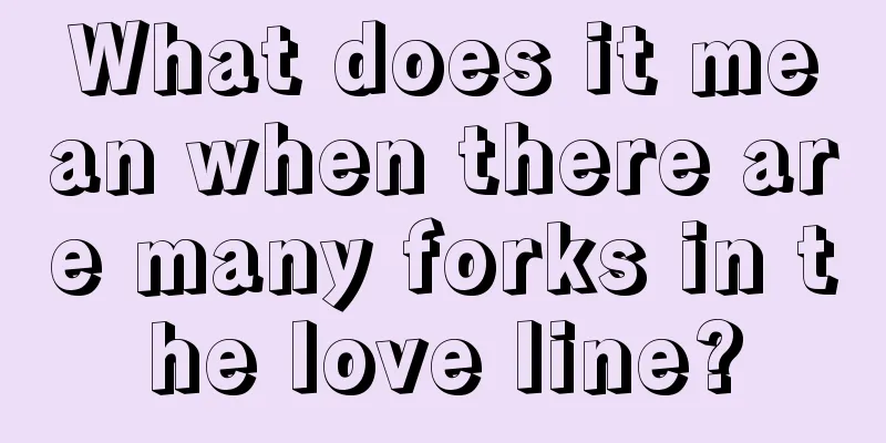 What does it mean when there are many forks in the love line?