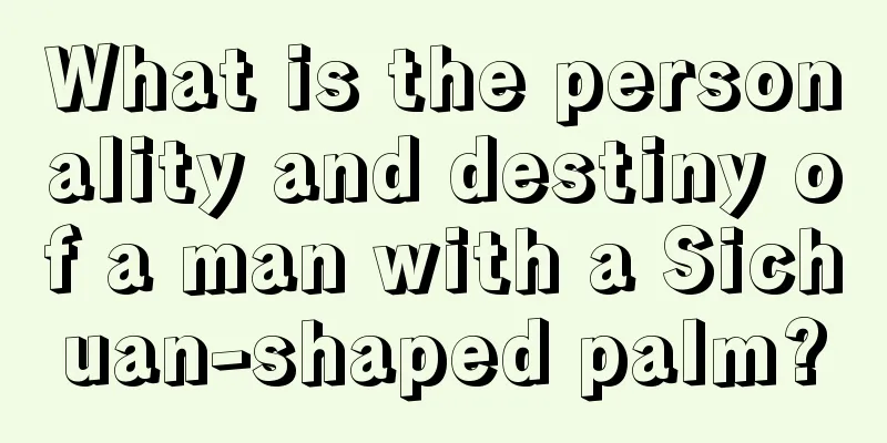 What is the personality and destiny of a man with a Sichuan-shaped palm?