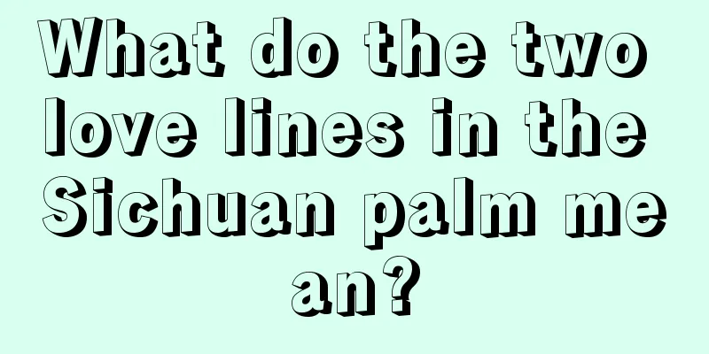 What do the two love lines in the Sichuan palm mean?