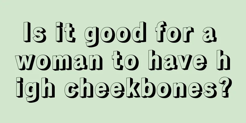 Is it good for a woman to have high cheekbones?