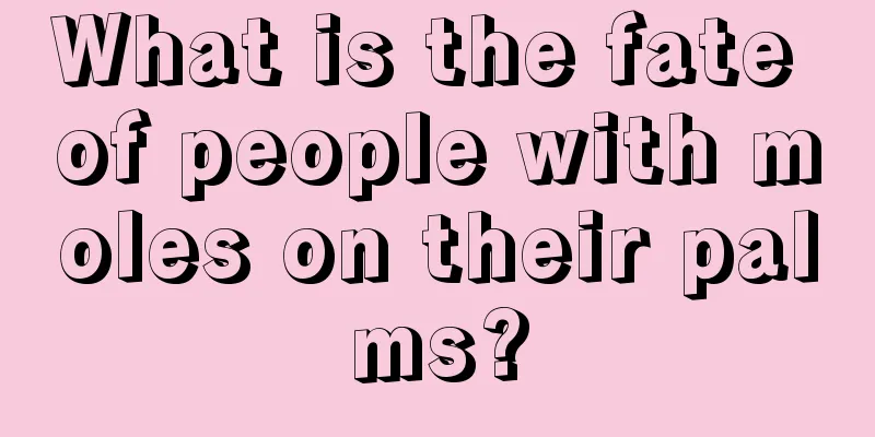 What is the fate of people with moles on their palms?